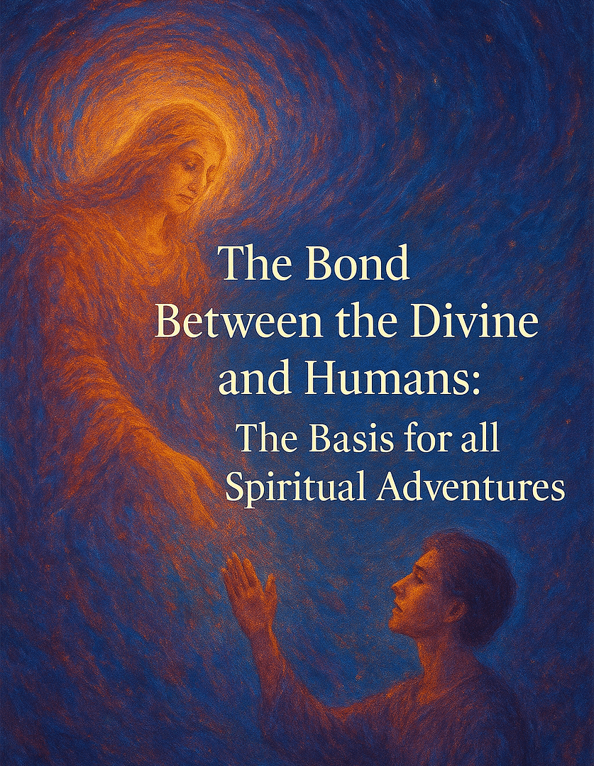 The Bond Between the Divine and Humans: The Basis for all Spiritual Adventures