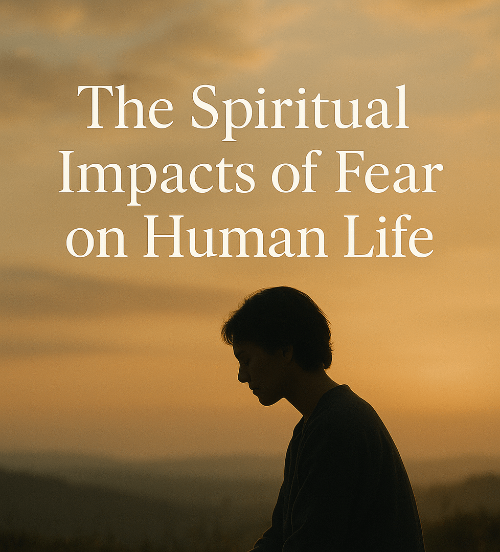 The Spiritual Impacts of Fear on Human Life