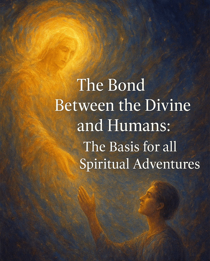 The Bond Between the Divine and Humans: The Basis for all Spiritual Adventures