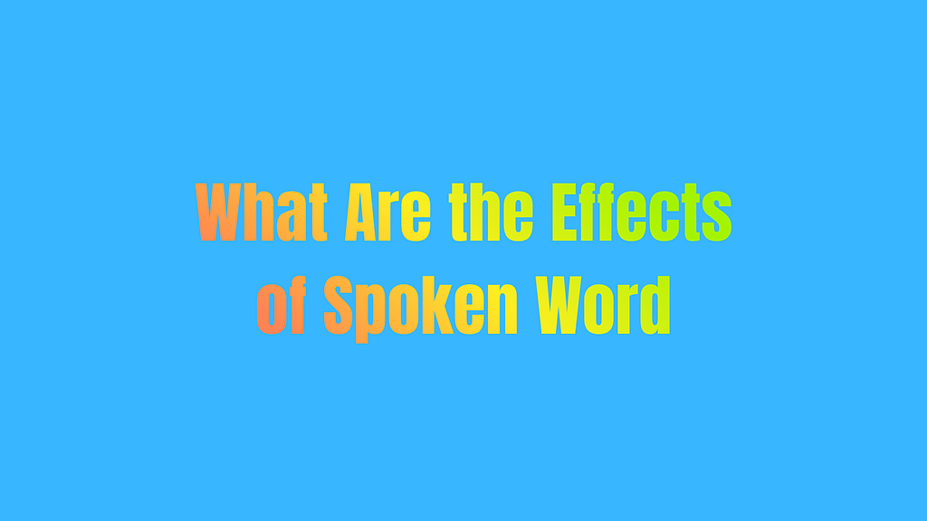 What Are the Effects of Spoken Word