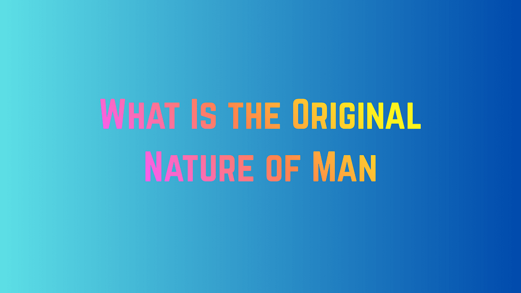 What Is the Original Nature of Man