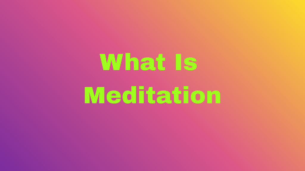 What Is Med­i­ta­tion