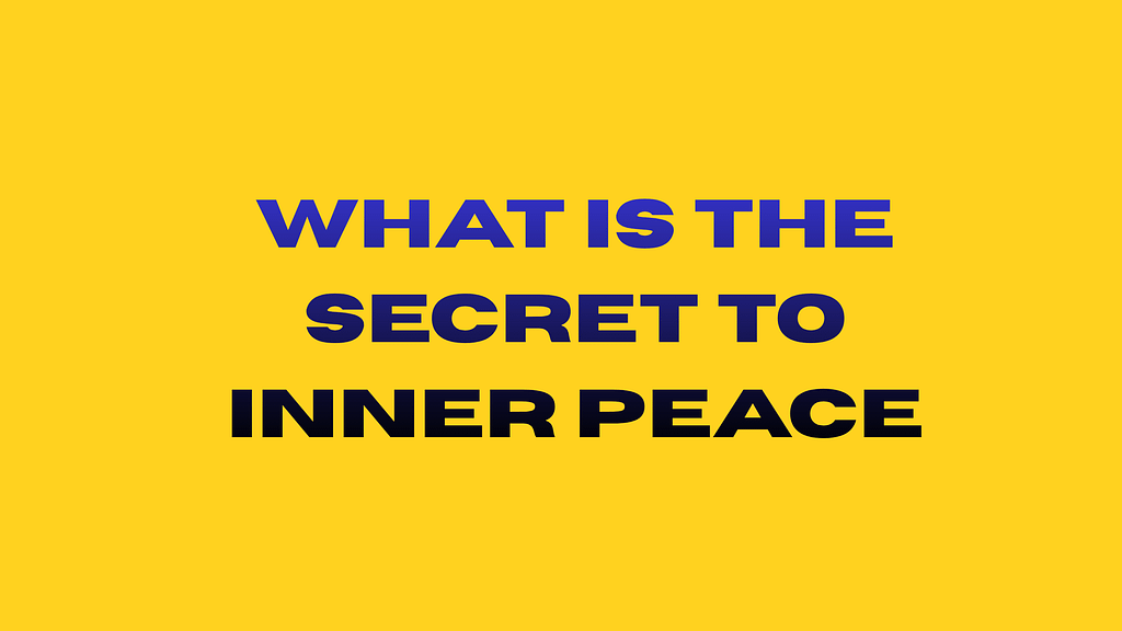 What is the secret to inner peace