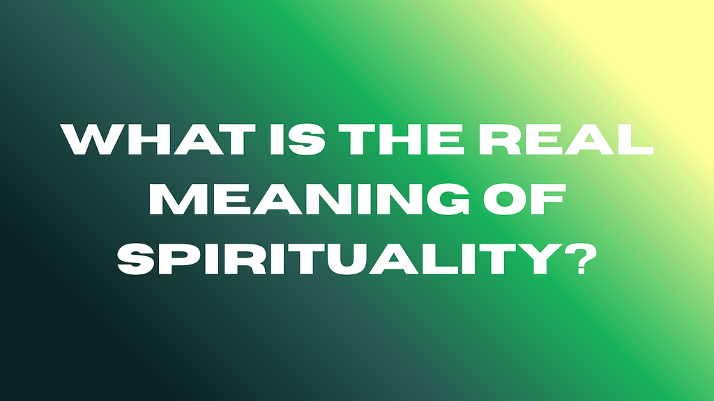 What Is the Real Meaning of Spirituality?