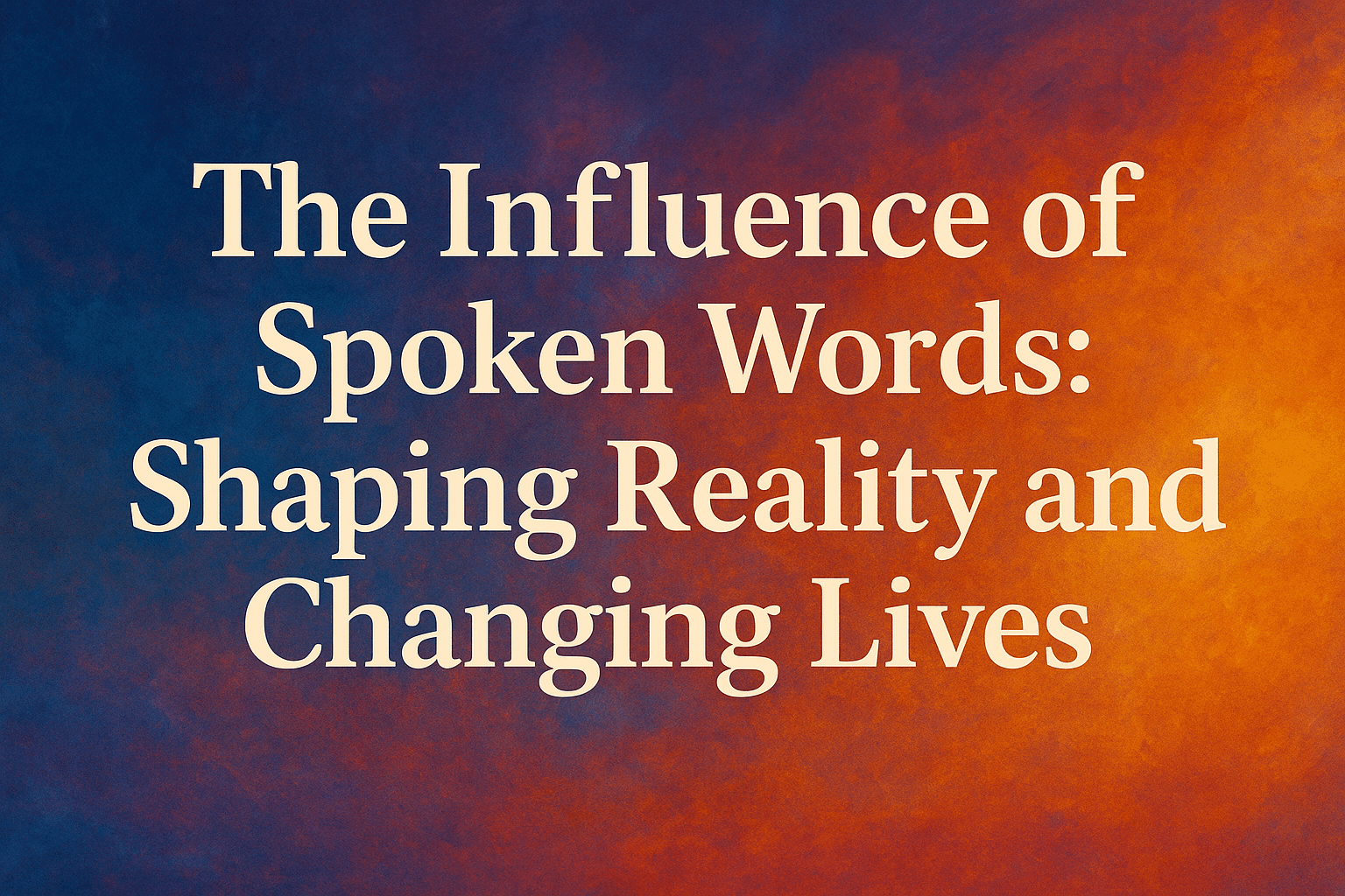 The Influence of Spoken Words: Shaping Reality and Changing Lives
