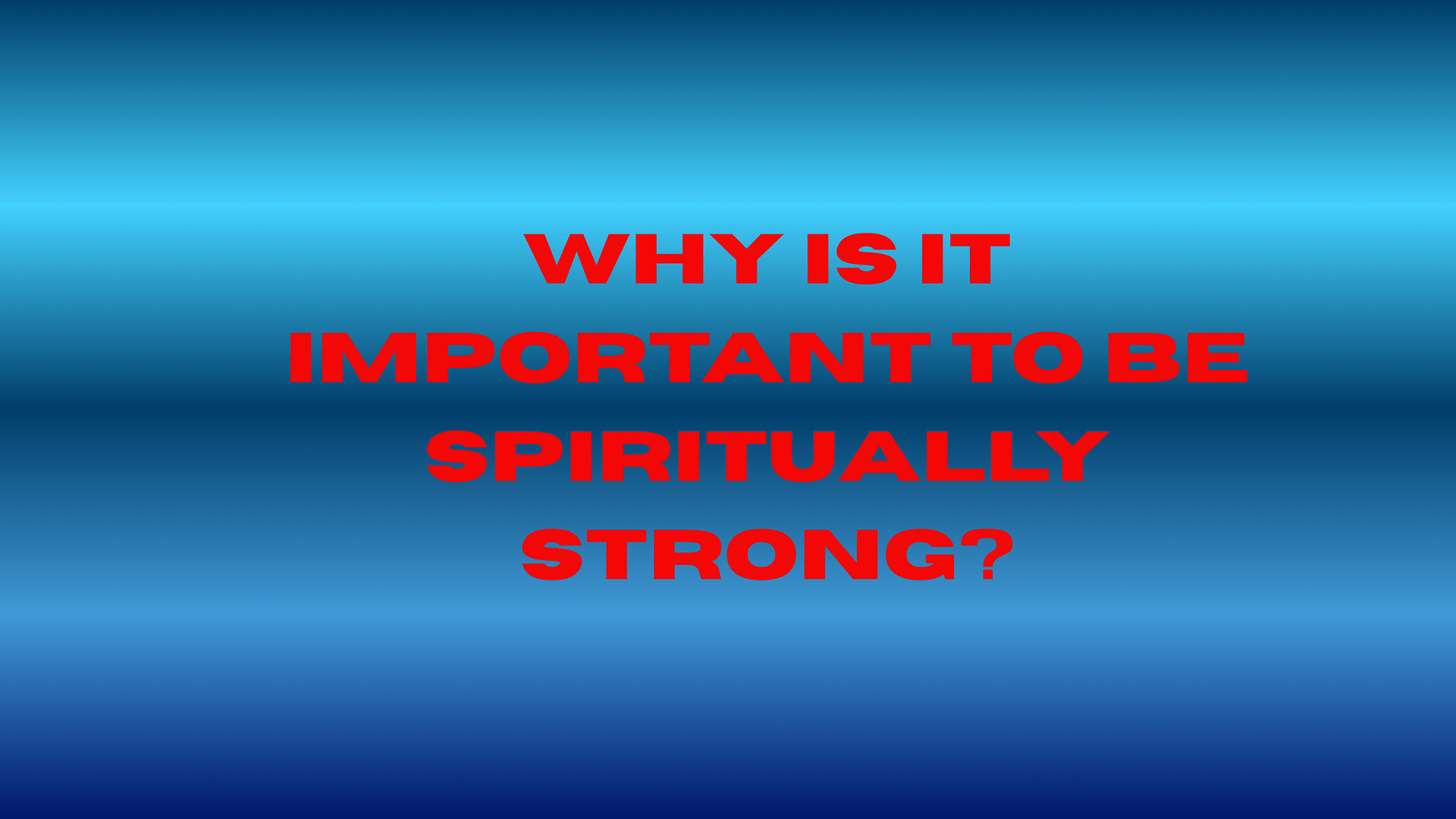 Why Is It Important to Be Spiritually Strong?