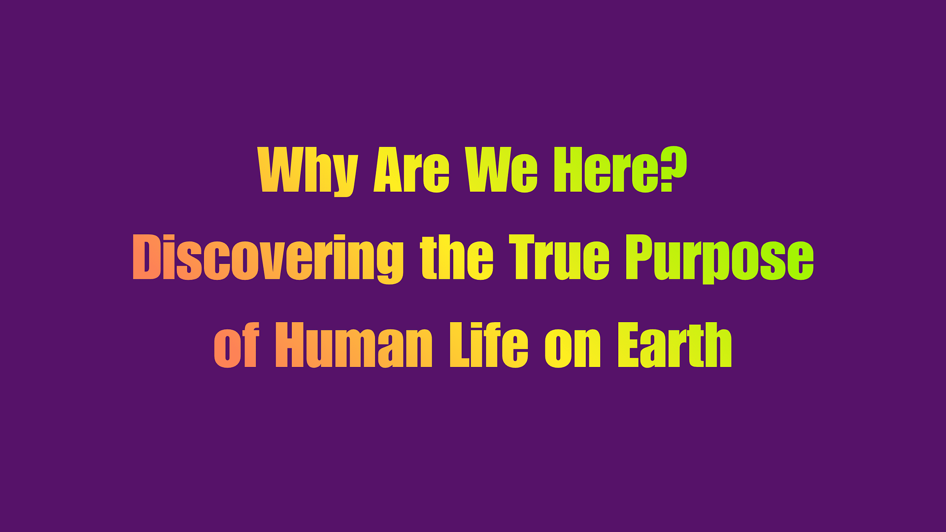 What Is the Purpose of Human Life on Earth