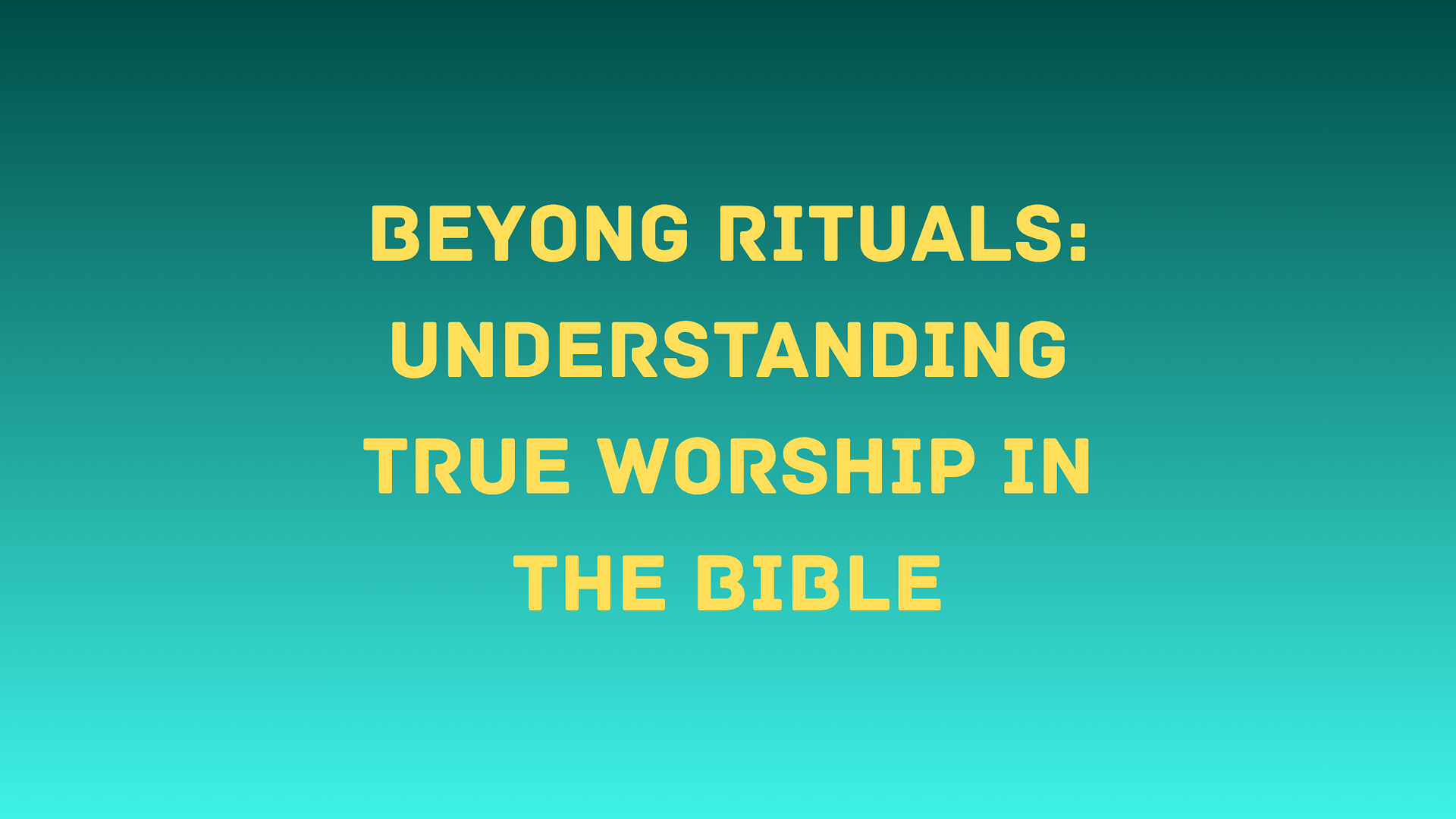 What Does the Bible Say Is True Worship