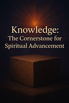 Knowledge: The Cornerstone for Spiritual Advancement