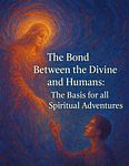 The Bond Between the Divine and Humans: The Basis for all Spiritual Adventures