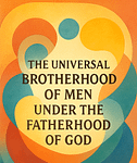 The Universal Brotherhood of Men Under the Fatherhood of God