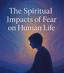 The Spiritual Impacts of Fear on Human Life