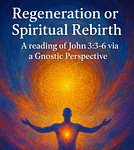 Regeneration or Spiritual Rebirth: A reading of John 3:3-6 via a Gnostic Perspective
