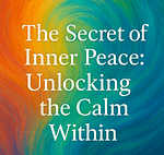The Secret of Inner Peace: Unlocking the Calm Within