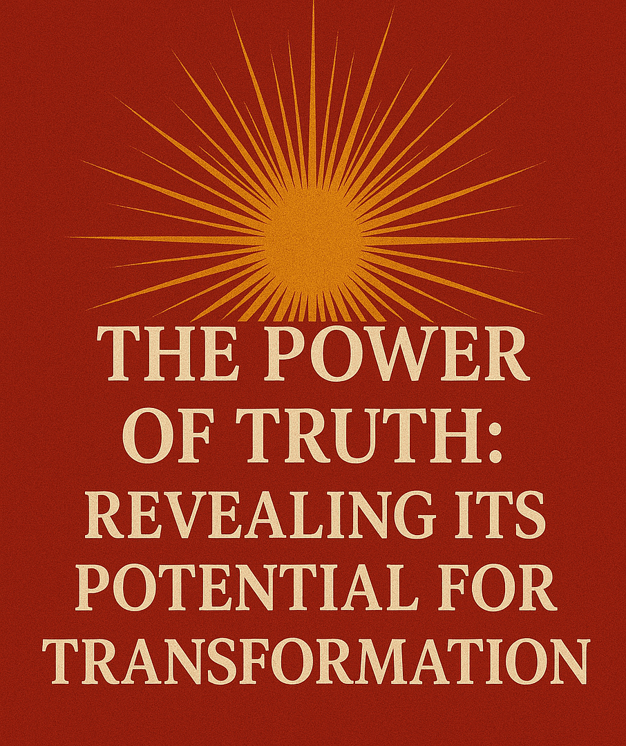 The Power of Truth : Revealing Its Potential for Transformation